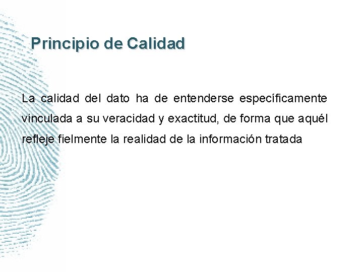 Principio de Calidad La calidad del dato ha de entenderse específicamente vinculada a su