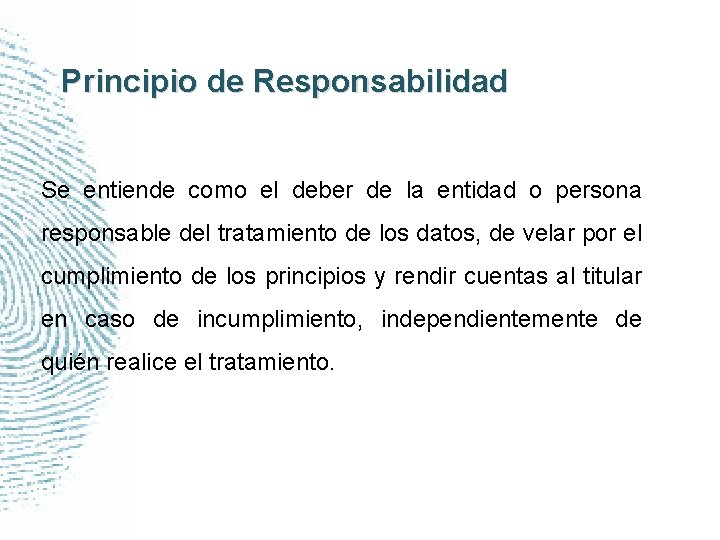 Principio de Responsabilidad Se entiende como el deber de la entidad o persona responsable