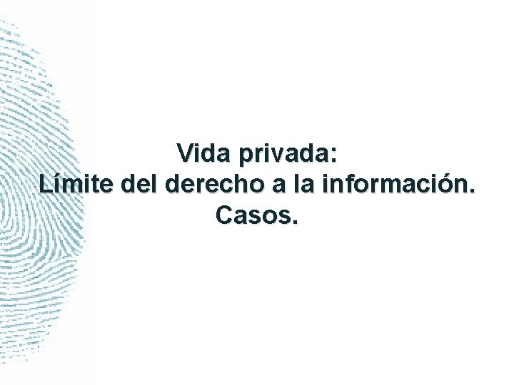 Vida privada: Límite del derecho a la información. Casos. 