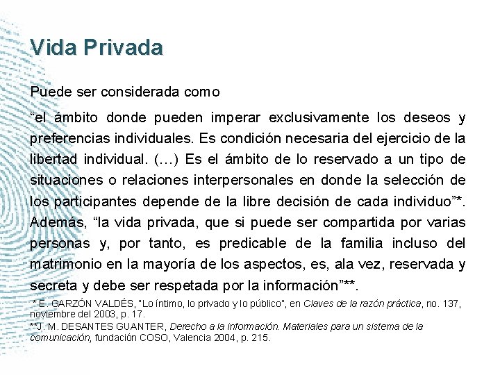 Vida Privada Puede ser considerada como “el ámbito donde pueden imperar exclusivamente los deseos