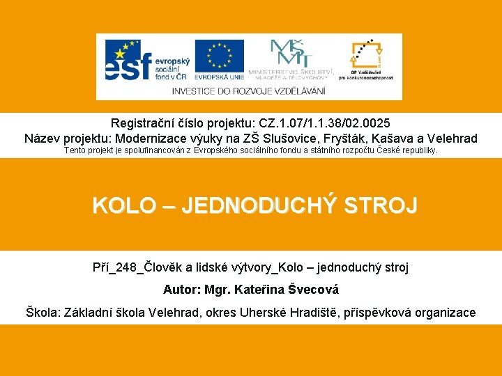 Registrační číslo projektu: CZ. 1. 07/1. 1. 38/02. 0025 Název projektu: Modernizace výuky na