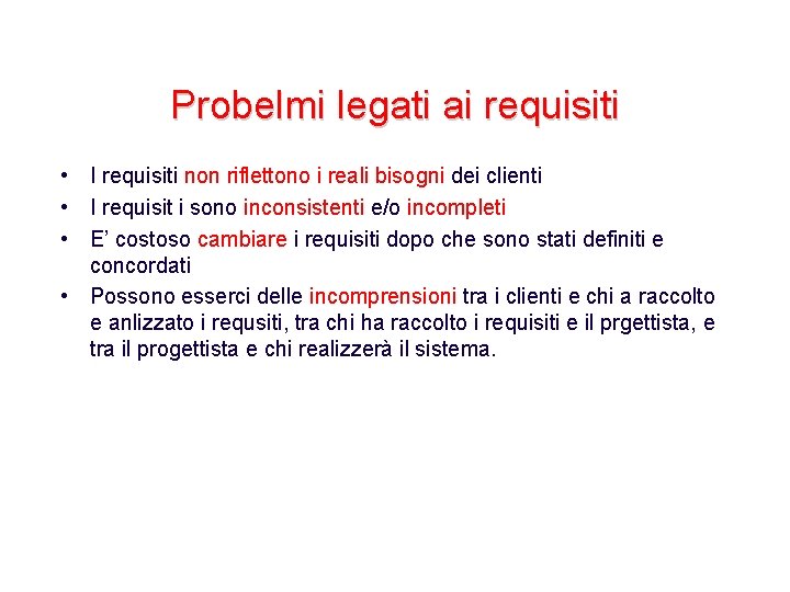 Probelmi legati ai requisiti • I requisiti non riflettono i reali bisogni dei clienti