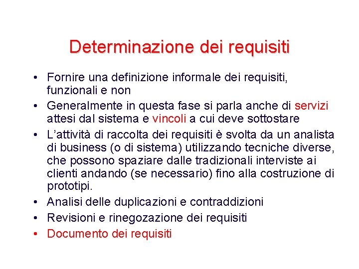 Determinazione dei requisiti • Fornire una definizione informale dei requisiti, funzionali e non •