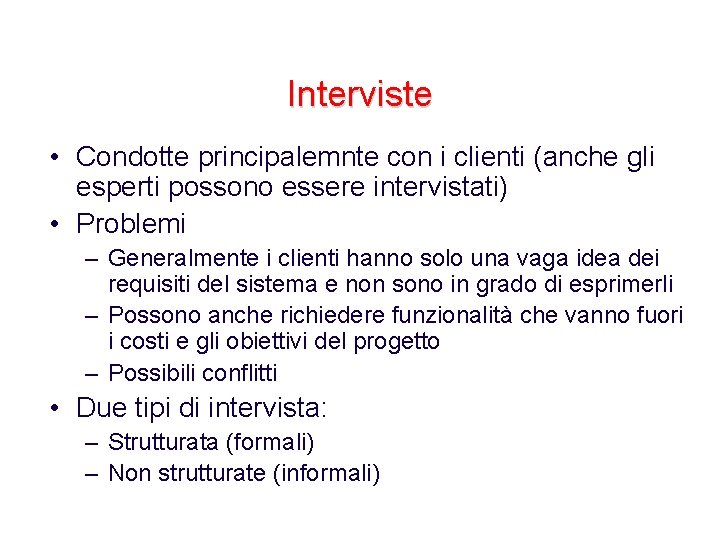 Interviste • Condotte principalemnte con i clienti (anche gli esperti possono essere intervistati) •