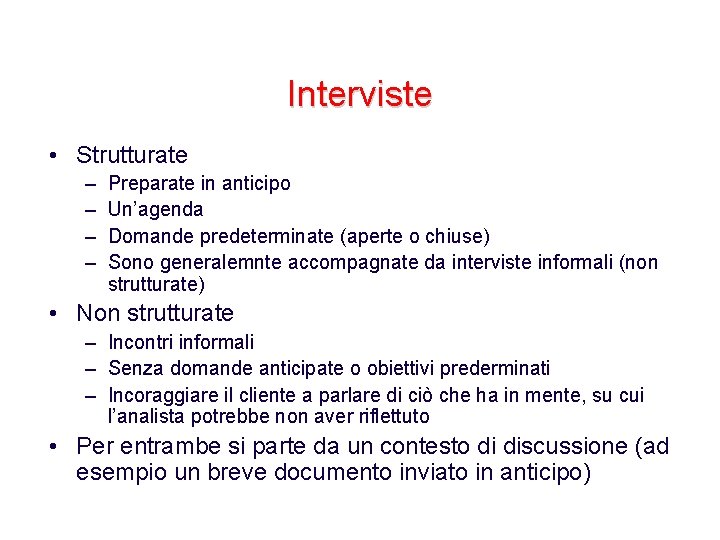 Interviste • Strutturate – – Preparate in anticipo Un’agenda Domande predeterminate (aperte o chiuse)