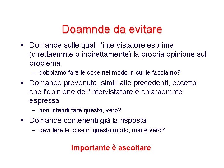 Doamnde da evitare • Domande sulle quali l’intervistatore esprime (direttaemnte o indirettamente) la propria