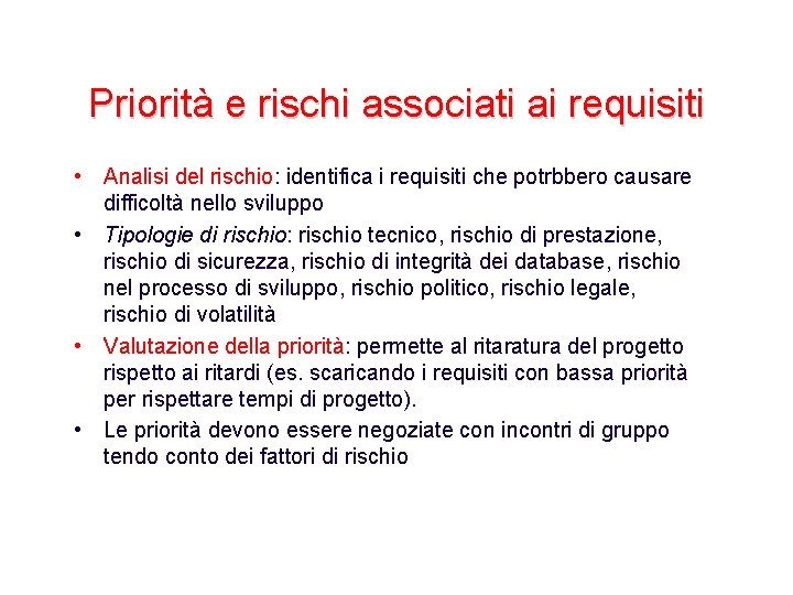 Priorità e rischi associati ai requisiti • Analisi del rischio: identifica i requisiti che