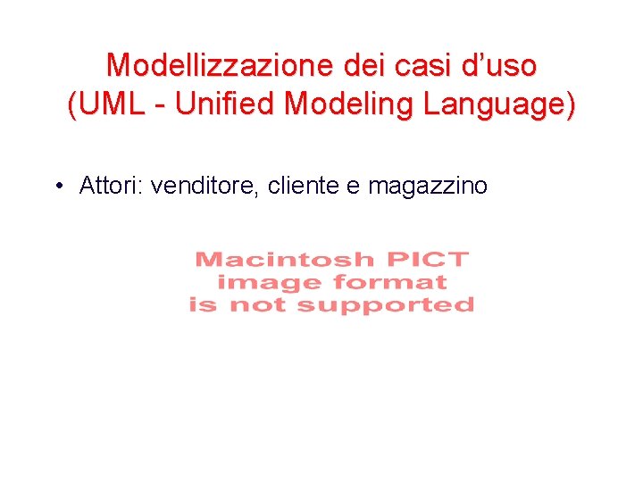 Modellizzazione dei casi d’uso (UML - Unified Modeling Language) • Attori: venditore, cliente e