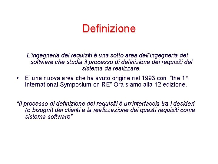 Definizione L’ingegneria dei requisiti è una sotto area dell’ingegneria del software che studia il