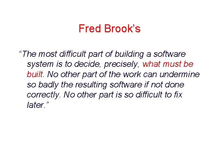 Fred Brook’s “The most difficult part of building a software system is to decide,