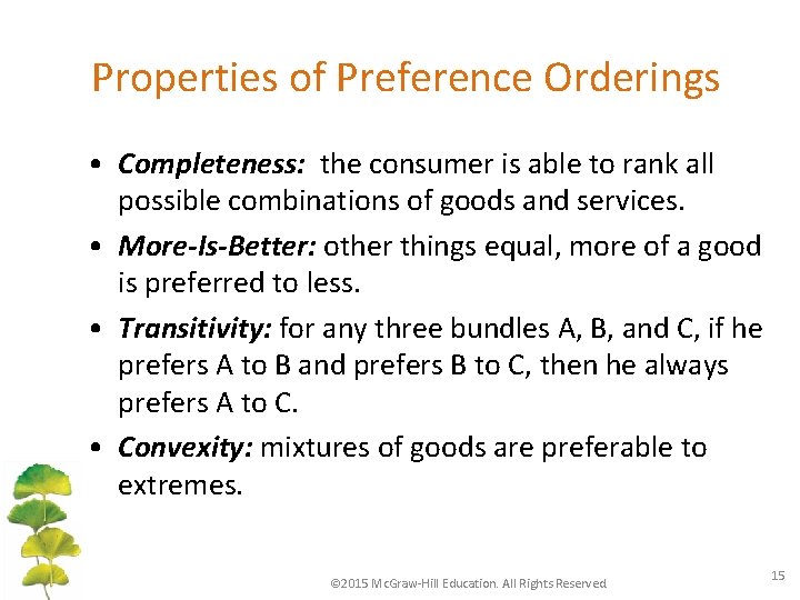 Properties of Preference Orderings • Completeness: the consumer is able to rank all possible