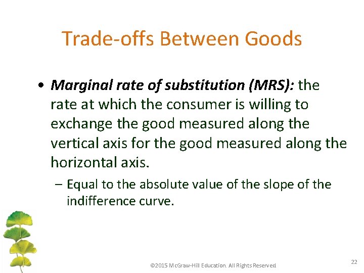 Trade-offs Between Goods • Marginal rate of substitution (MRS): the rate at which the