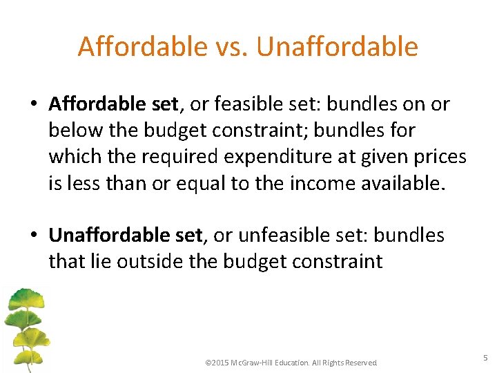 Affordable vs. Unaffordable • Affordable set, or feasible set: bundles on or below the