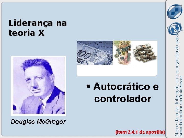 Douglas Mc. Gregor (Item 2. 4. 1 da apostila) Nome da disciplina: Gestão de