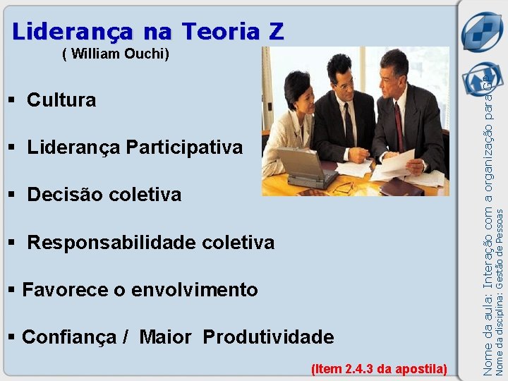 Liderança na Teoria Z § Liderança Participativa § Decisão coletiva § Responsabilidade coletiva §