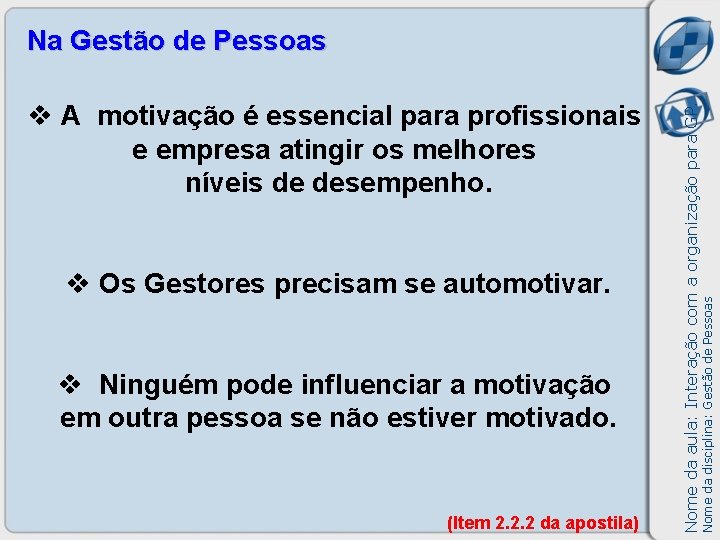 v Os Gestores precisam se automotivar. v Ninguém pode influenciar a motivação em outra