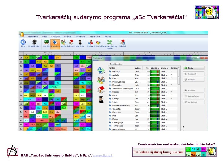 Tvarkaraščių sudarymo programa „a. Sc Tvarkaraščiai“ Tvarkaraščius sudarote pieštuku ir trintuku? UAB „Tarptautinis verslo