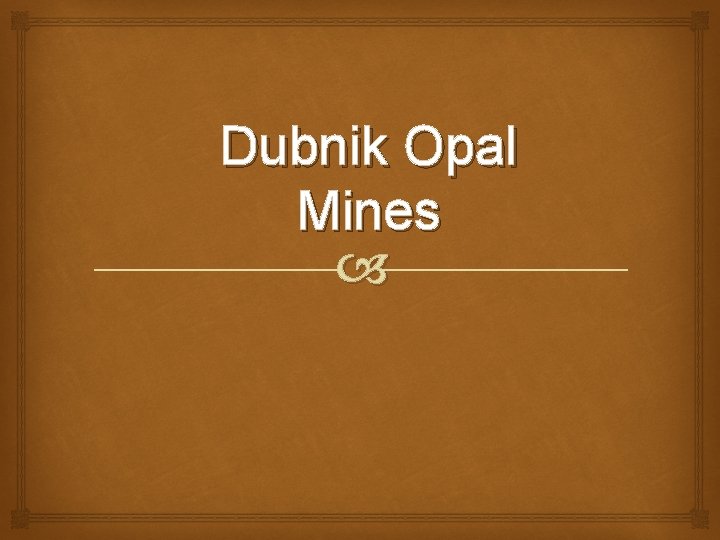 Dubnik Opal Mines 