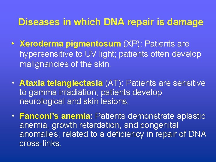 Diseases in which DNA repair is damage • Xeroderma pigmentosum (XP): Patients are hypersensitive