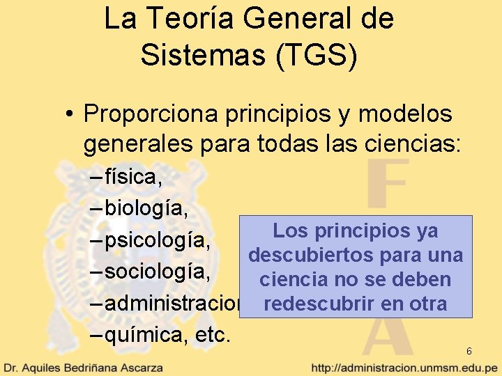 La Teoría General de Sistemas (TGS) • Proporciona principios y modelos generales para todas