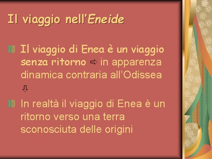 Il viaggio nell’Eneide Il viaggio di Enea è un viaggio senza ritorno in apparenza