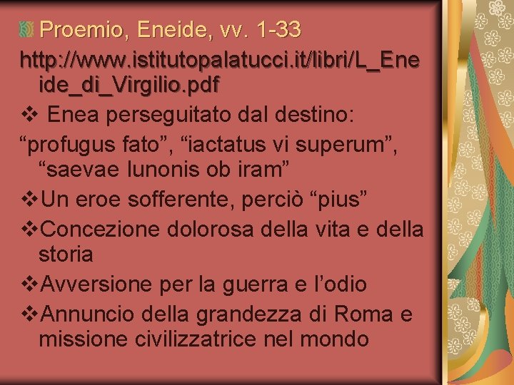 Proemio, Eneide, vv. 1 -33 http: //www. istitutopalatucci. it/libri/L_Ene ide_di_Virgilio. pdf v Enea perseguitato