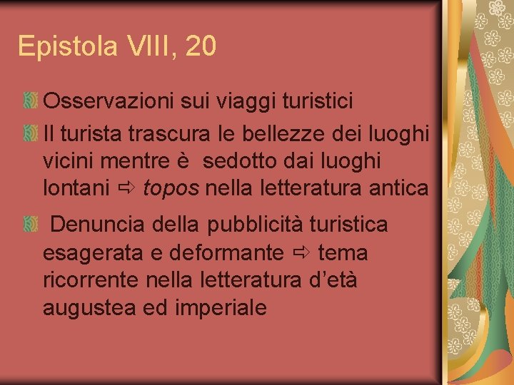 Epistola VIII, 20 Osservazioni sui viaggi turistici Il turista trascura le bellezze dei luoghi