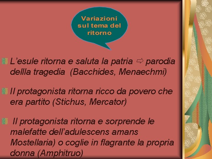 L’esule ritorna e saluta la patria parodia dellla tragedia (Bacchides, Menaechmi) Il protagonista ritorna