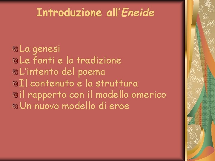 Introduzione all’Eneide La genesi Le fonti e la tradizione L’intento del poema Il contenuto