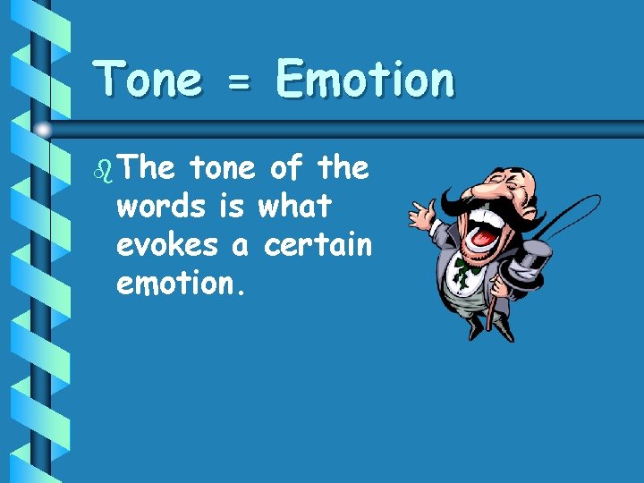 Tone = Emotion b The tone of the words is what evokes a certain