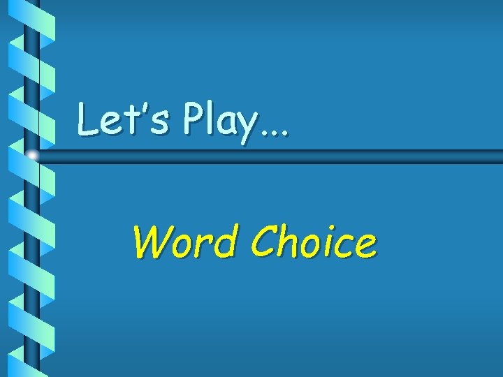 Let’s Play. . . Word Choice 