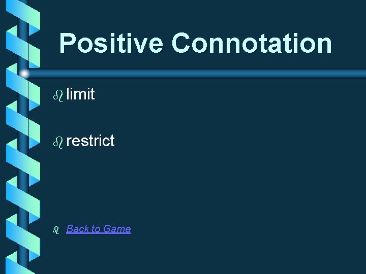 Positive Connotation b limit b restrict b Back to Game 
