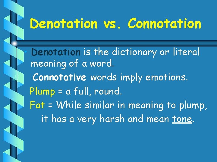 Denotation vs. Connotation b • Denotation is the dictionary or literal meaning of a