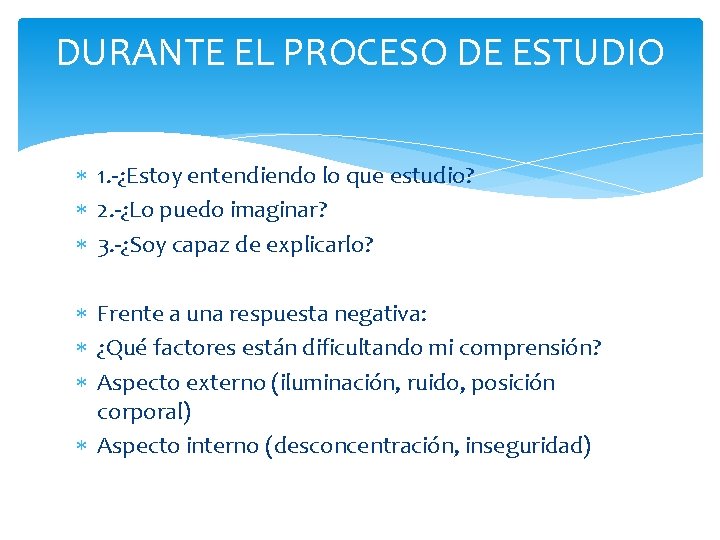 DURANTE EL PROCESO DE ESTUDIO 1. -¿Estoy entendiendo lo que estudio? 2. -¿Lo puedo