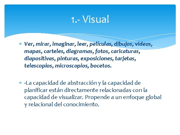 1. - Visual Ver, mirar, imaginar, leer, películas, dibujos, videos, mapas, carteles, diagramas, fotos,