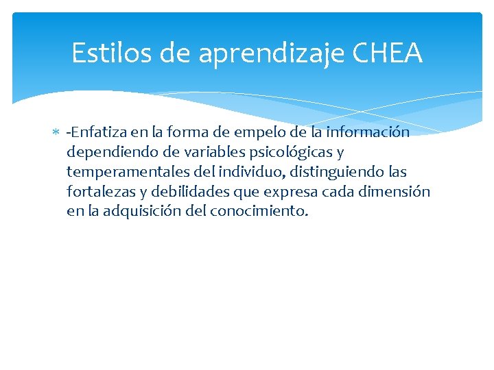 Estilos de aprendizaje CHEA -Enfatiza en la forma de empelo de la información dependiendo