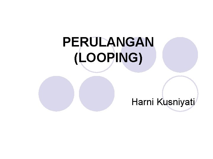 PERULANGAN (LOOPING) Harni Kusniyati 