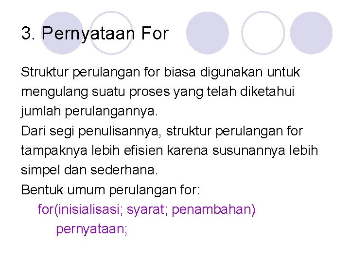 3. Pernyataan For Struktur perulangan for biasa digunakan untuk mengulang suatu proses yang telah