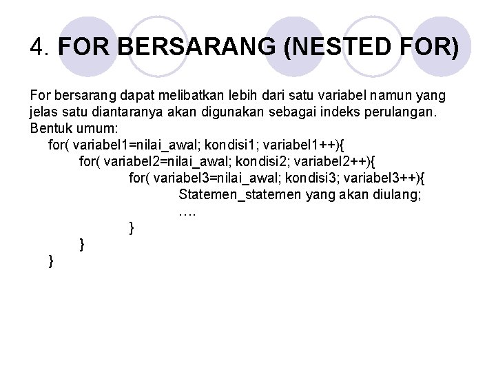 4. FOR BERSARANG (NESTED FOR) For bersarang dapat melibatkan lebih dari satu variabel namun