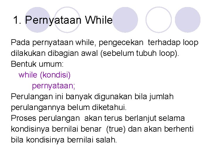 1. Pernyataan While Pada pernyataan while, pengecekan terhadap loop dilakukan dibagian awal (sebelum tubuh