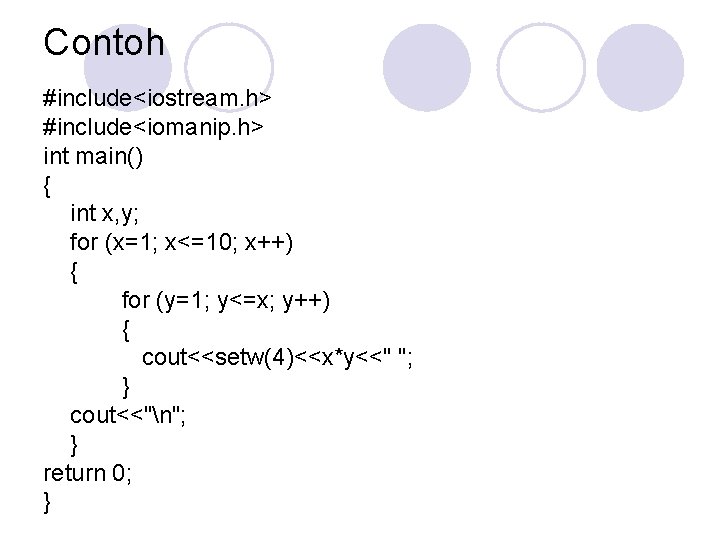 Contoh #include<iostream. h> #include<iomanip. h> int main() { int x, y; for (x=1; x<=10;