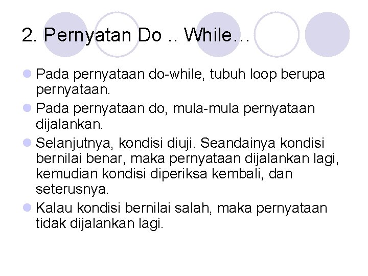 2. Pernyatan Do. . While… l Pada pernyataan do-while, tubuh loop berupa pernyataan. l