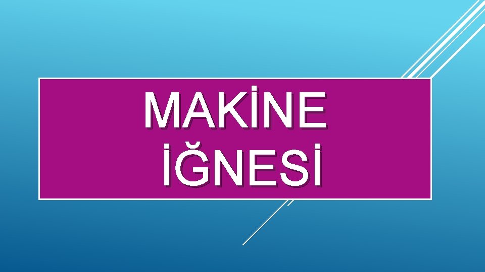 MAKİNE İĞNESİ 