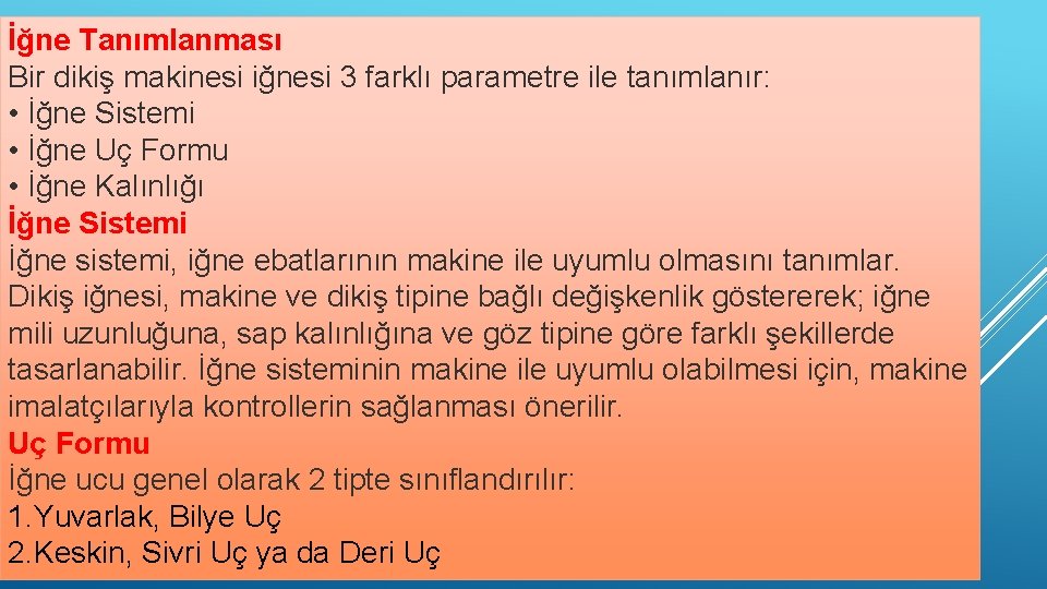 İğne Tanımlanması Bir dikiş makinesi iğnesi 3 farklı parametre ile tanımlanır: • İğne Sistemi