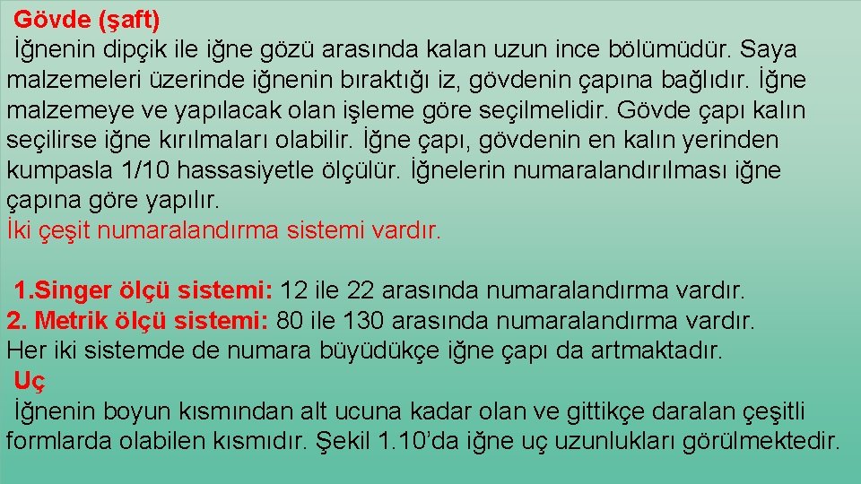  Gövde (şaft) İğnenin dipçik ile iğne gözü arasında kalan uzun ince bölümüdür. Saya