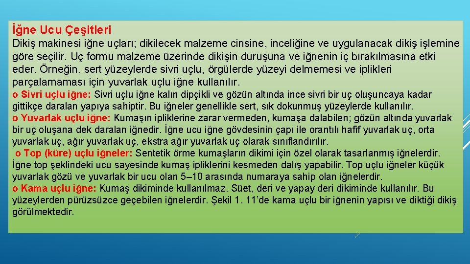 İğne Ucu Çeşitleri Dikiş makinesi iğne uçları; dikilecek malzeme cinsine, inceliğine ve uygulanacak dikiş