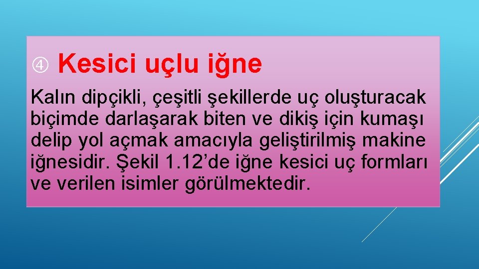  Kesici uçlu iğne Kalın dipçikli, çeşitli şekillerde uç oluşturacak biçimde darlaşarak biten ve