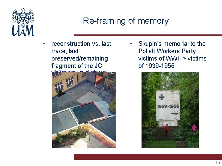 Re-framing of memory • reconstruction vs. last trace, last preserved/remaining fragment of the JC