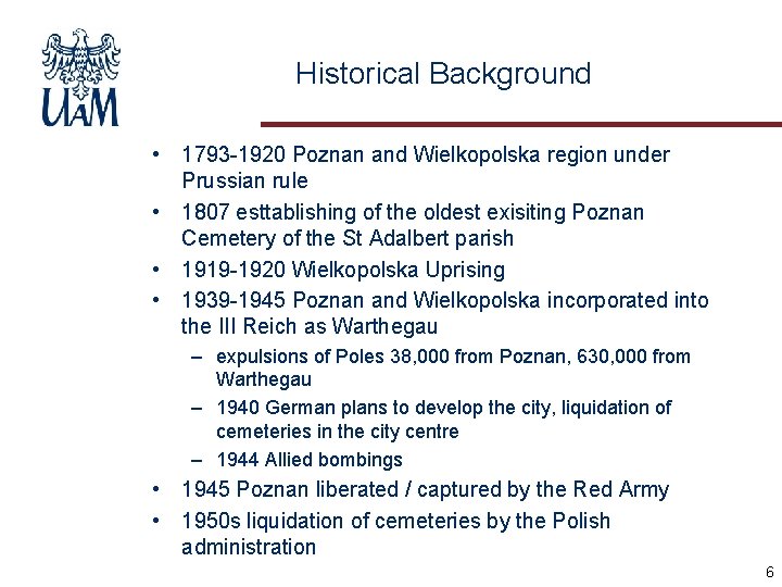 Historical Background • 1793 -1920 Poznan and Wielkopolska region under Prussian rule • 1807