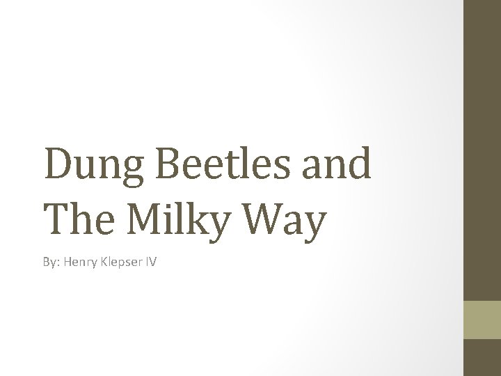 Dung Beetles and The Milky Way By: Henry Klepser IV 